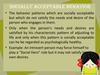 Socially accePtaBle BeHaVior
• The behavior patterns which are socially acceptable
  but which do not satisfy the needs an...