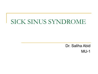 SICK SINUS SYNDROME

Dr. Saliha Abid
MU-1

 