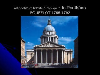 rationalité et fidélité à l’antiquité

le Panthéon

SOUFFLOT 1755-1792

 