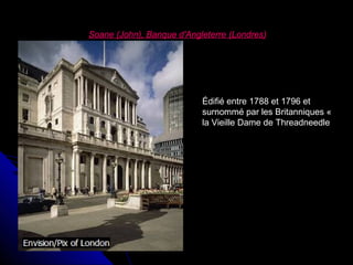 Soane (John), Banque d'Angleterre (Londres)

Édifié entre 1788 et 1796 et
surnommé par les Britanniques «
la Vieille Dame de Threadneedle

 