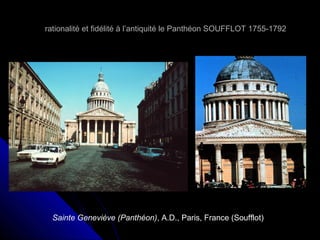 rationalité et fidélité à l’antiquité le Panthéon SOUFFLOT 1755-1792

Sainte Geneviève (Panthéon), A.D., Paris, France (Soufflot)

 
