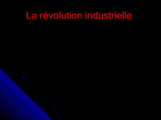 La révolution industrielle

 