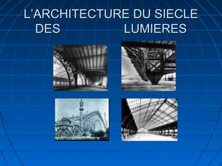 L’ARCHITECTURE DU SIECLE
DES
LUMIERES

 