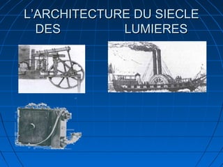 L’ARCHITECTURE DU SIECLE
DES
LUMIERES

 