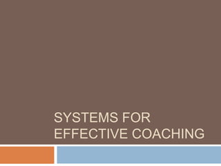 SYSTEMS FOR
EFFECTIVE COACHING
 