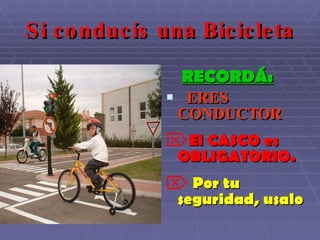 Si conducís una Bicicleta ,[object Object],[object Object],[object Object],[object Object]