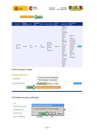 14) Por fim clique em “salvar”
15) O sistema vai pedir a confirmação.
~ 101 ~
 