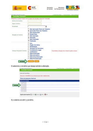3) selecione o convênio que deseja solicitar a alteração.
4) o sistema vai abrir o convênio.
~ 114 ~
 