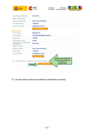 13) – O quadro abaixo confirma que a entidade foi credenciada com sucesso.
~ 20 ~
 