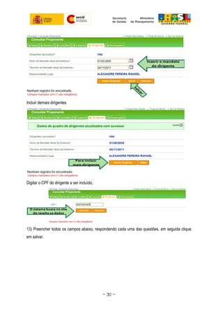 Incluir demais dirigentes
Digitar o CPF do dirigente a ser incluído,
13) Preencher todos os campos abaixo, respondendo cada uma das questões, em seguida clique
em salvar.
~ 30 ~
 