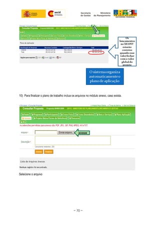 10) Para finalizar o plano de trabalho inclua os arquivos no módulo anexo, caso exista.
Selecione o arquivo
~ 70 ~
 