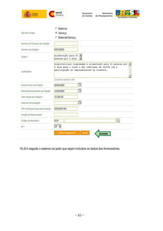 10) Em seguida o sistema vai pedir que sejam incluídos os dados dos fornecedores.
~ 83 ~
 