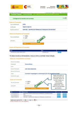 14) Após incluído os fornecedores, inclua os itens a contratar nessa licitação.
~ 86 ~
 