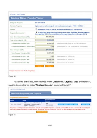 Figura 66
O sistema exibirá tela, com o campo “Valor Global do(s) Objeto(s) (R$)” preenchido. O
usuário deverá clicar no botão “Finalizar Seleção”, conforme Figura 67.
Figura 67
63/67
 