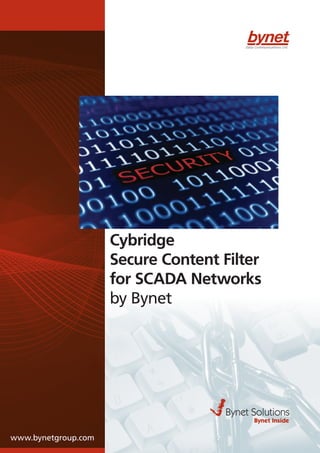 Cybridge
Secure Content Filter
for SCADA Networks
by Bynet
Bynet Solutions
Bynet Inside
www.bynetgroup.com
 