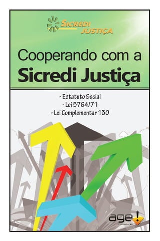 Cooperando com a
Sicredi Justiça
        - Estatuto Social
          - Lei 5764/71
    - Lei Complementar 130




         www.sicredijustica.com.br
 
