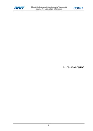 Manual de Custos de Infraestrutura de Transportes
Volume 01 - Metodologia e Conceitos
81
6. EQUIPAMENTOS
 