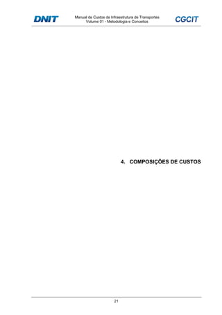 Manual de Custos de Infraestrutura de Transportes
Volume 01 - Metodologia e Conceitos
21
4. COMPOSIÇÕES DE CUSTOS
 