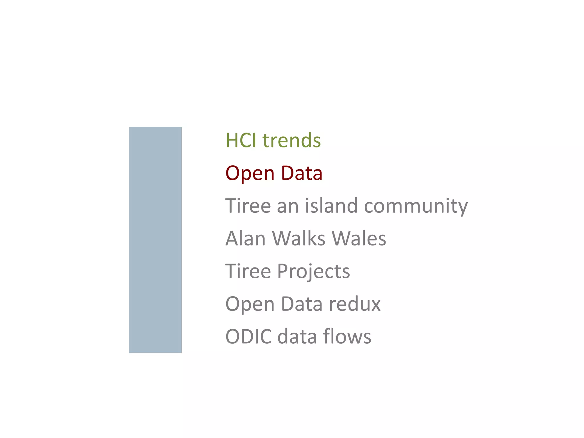 HCI trends
Open Data
Tiree an island community
Alan Walks Wales
Tiree Projects
Open Data redux
ODIC data flows
 