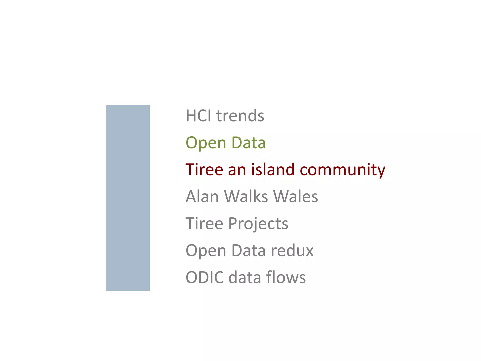 HCI trends
Open Data
Tiree an island community
Alan Walks Wales
Tiree Projects
Open Data redux
ODIC data flows
 