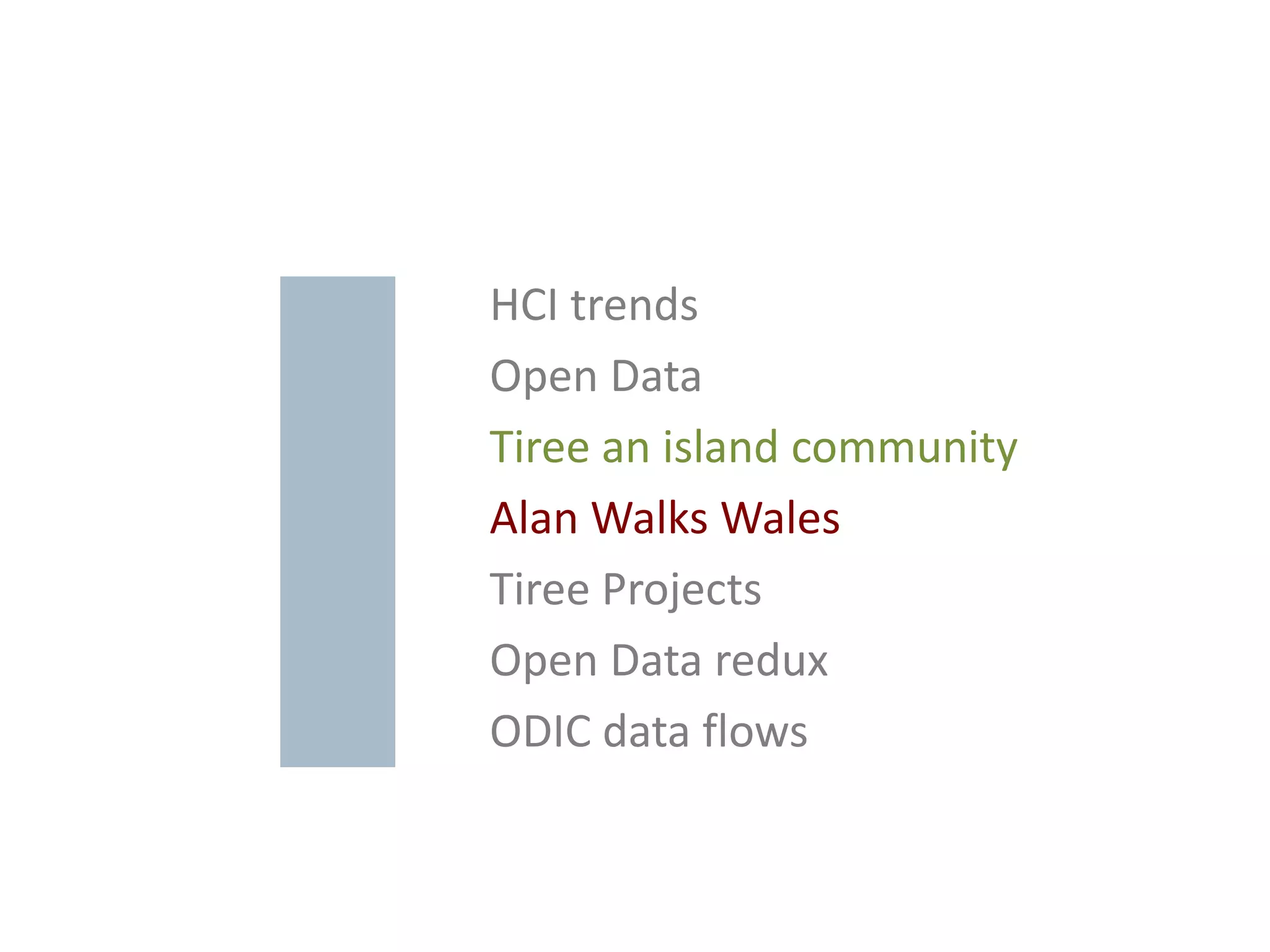 HCI trends
Open Data
Tiree an island community
Alan Walks Wales
Tiree Projects
Open Data redux
ODIC data flows
 
