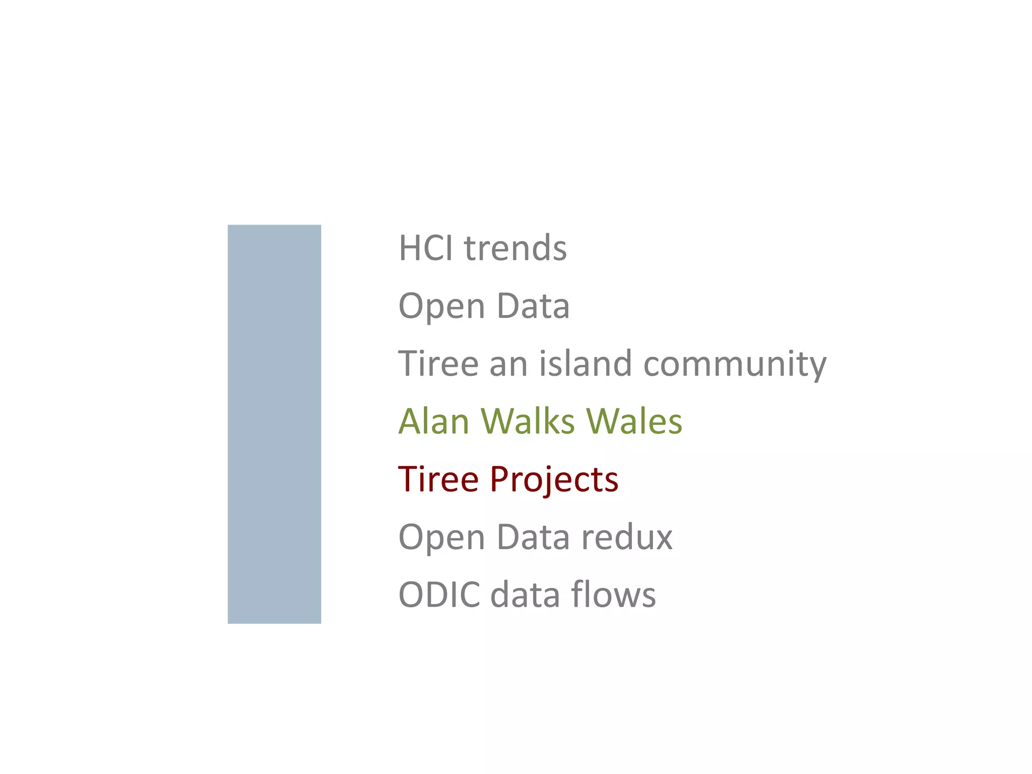 HCI trends
Open Data
Tiree an island community
Alan Walks Wales
Tiree Projects
Open Data redux
ODIC data flows
 