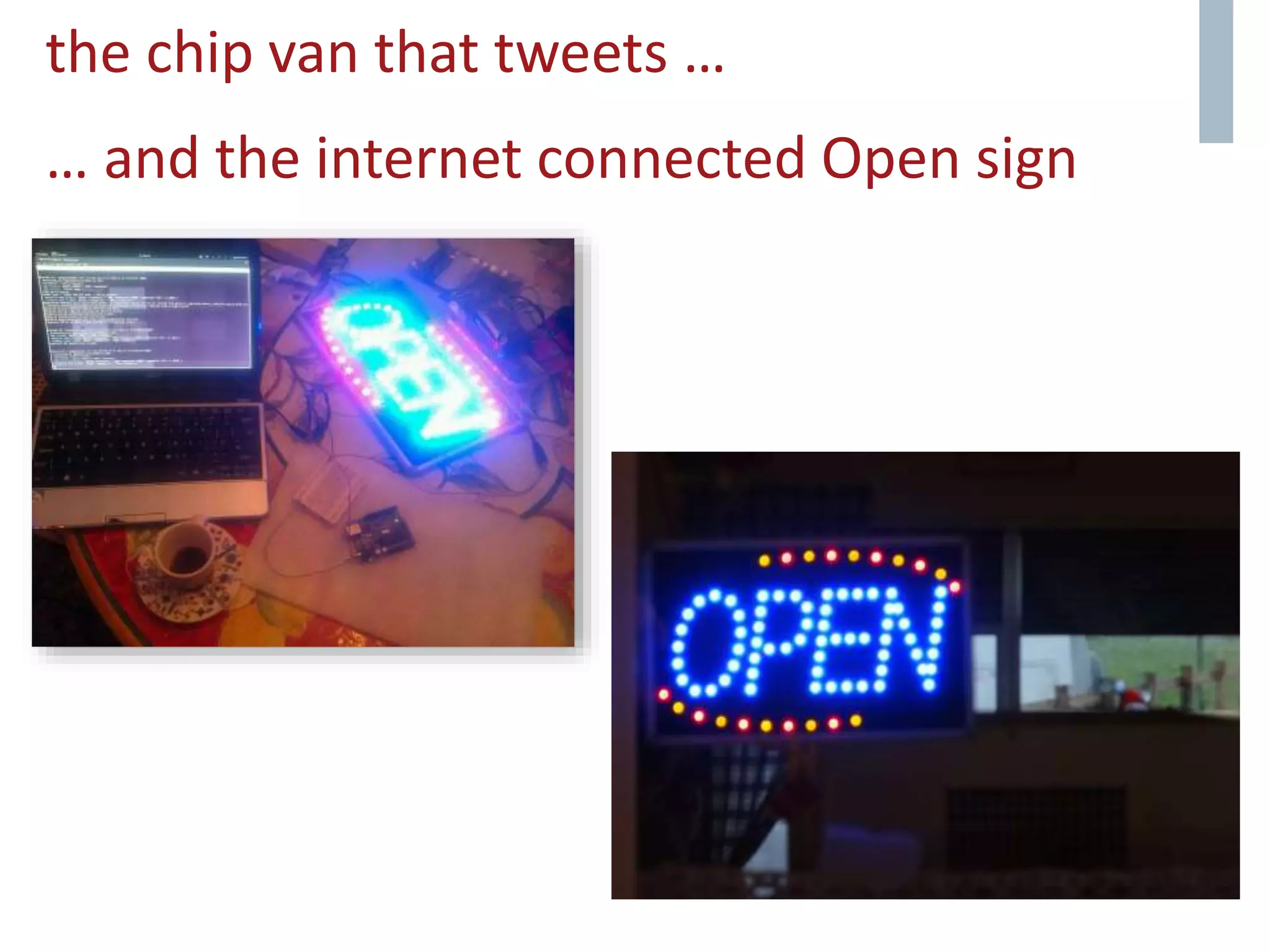 the chip van that tweets …
… and the internet connected Open sign
 