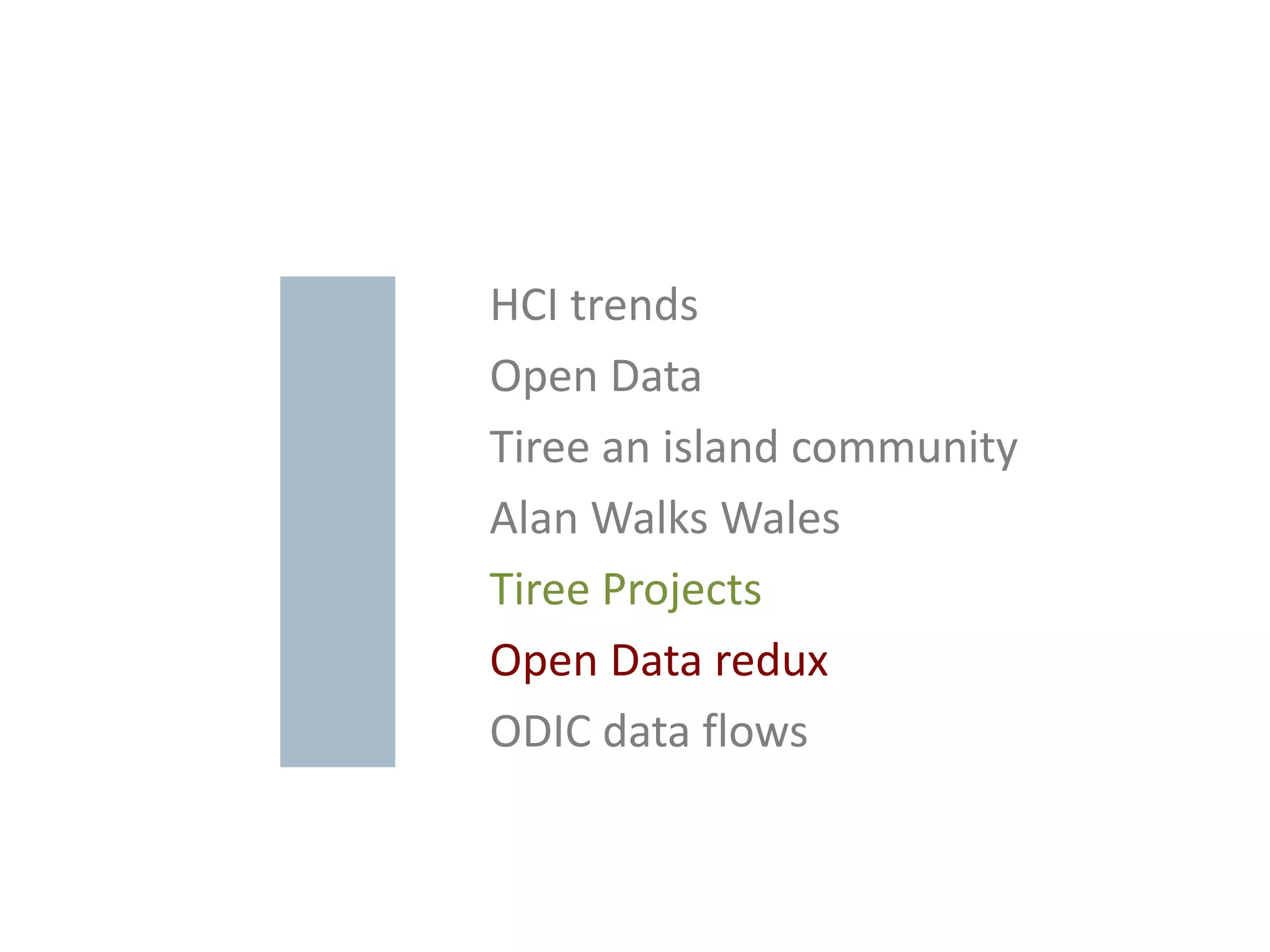 HCI trends
Open Data
Tiree an island community
Alan Walks Wales
Tiree Projects
Open Data redux
ODIC data flows
 