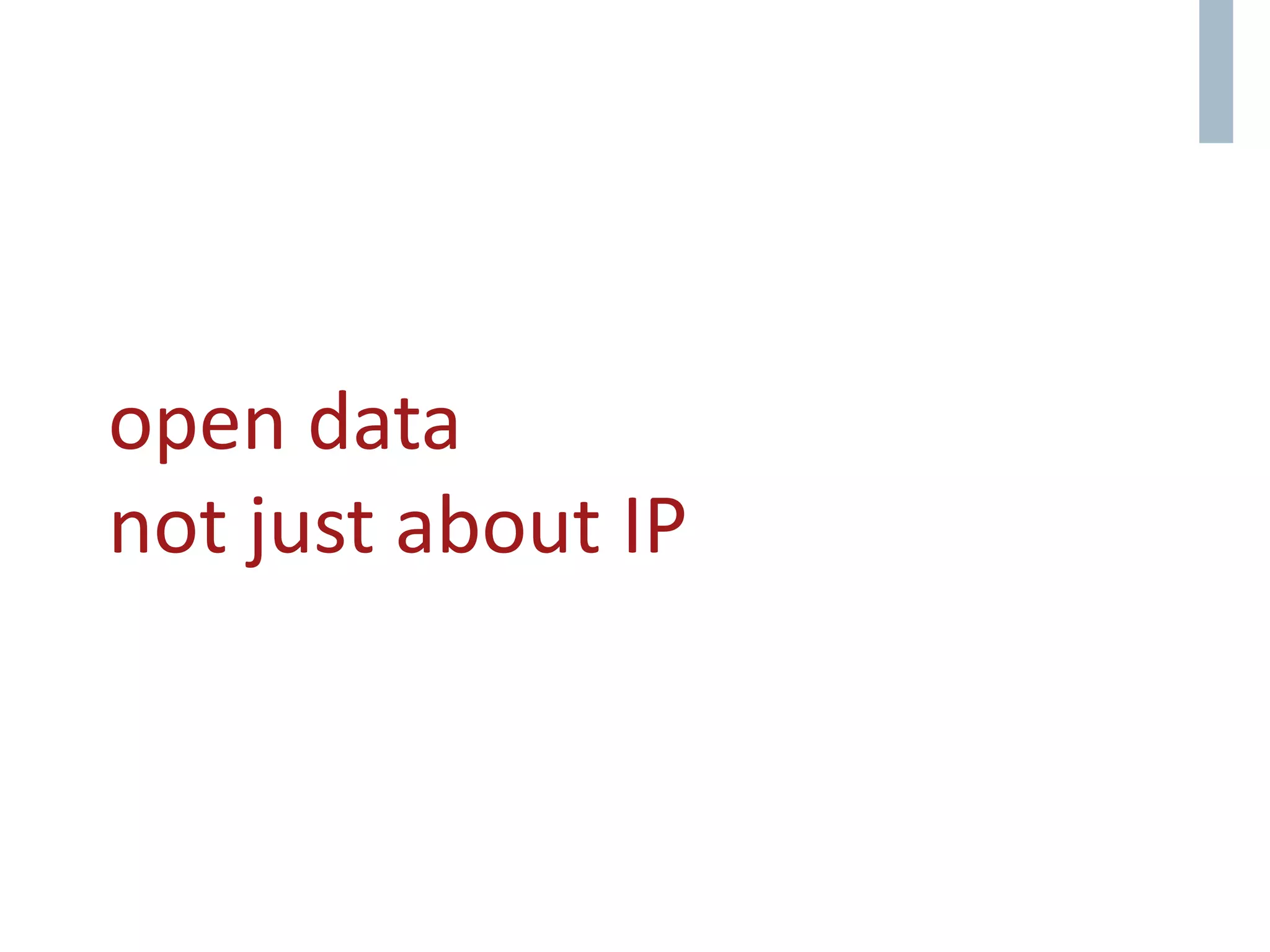 open data
not just about IP
 