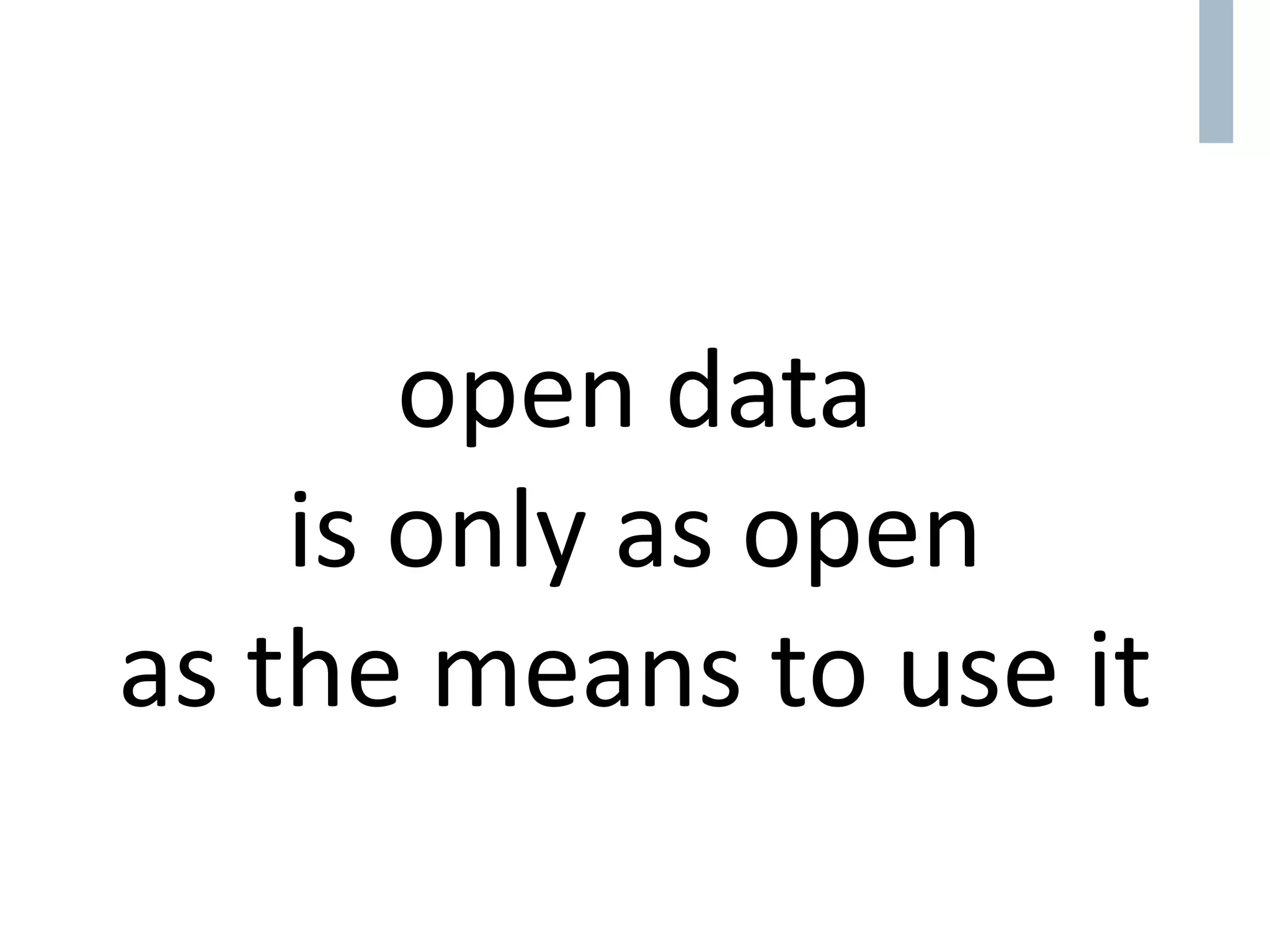 open data
is only as open
as the means to use it
 