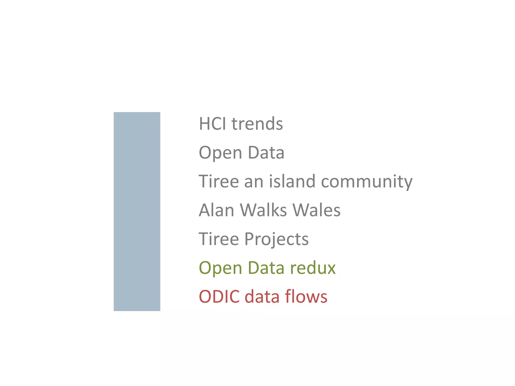 HCI trends
Open Data
Tiree an island community
Alan Walks Wales
Tiree Projects
Open Data redux
ODIC data flows
 