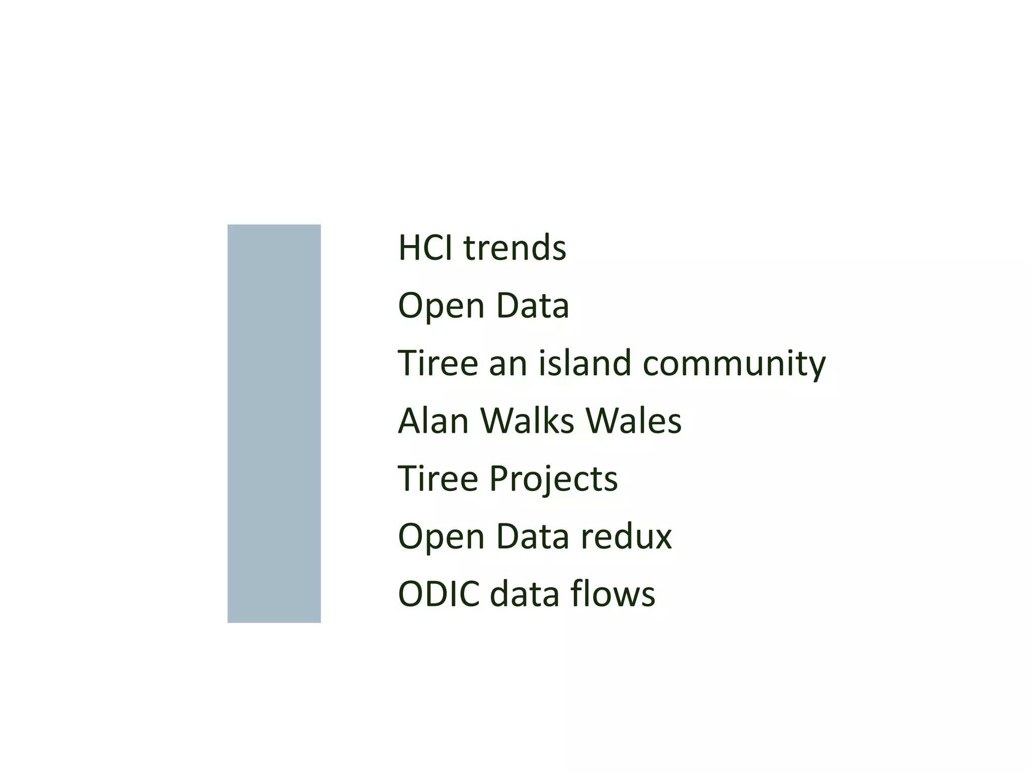 HCI trends
Open Data
Tiree an island community
Alan Walks Wales
Tiree Projects
Open Data redux
ODIC data flows
 