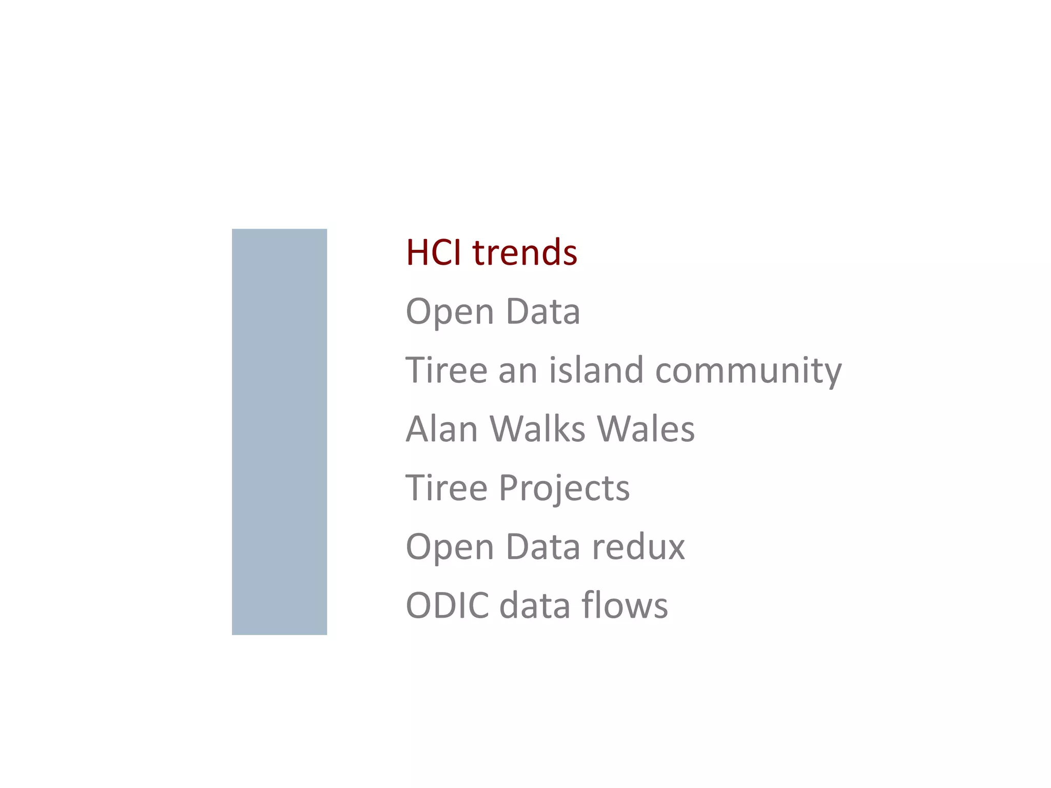 HCI trends
Open Data
Tiree an island community
Alan Walks Wales
Tiree Projects
Open Data redux
ODIC data flows
 