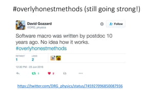 #overlyhonestmethods (still going strong!)
https://twitter.com/DRG_physics/status/745927096850087936
 