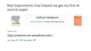 Real Experiments that helped me get my first AI
Journal paper
 