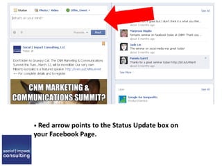 • Red arrow points to the Status Update box on
your Facebook Page.
 