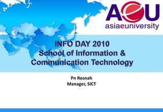 INFO DAY 2010 School of Information & Communication Technology PnRosnah Manager, SICT 