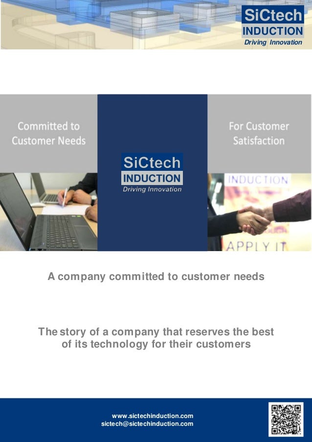 A company committed to customer needs
The story of a company that reserves the best
of its technology for their customers
SiCtech
INDUCTION
Driving Innovation
www.sictechinduction.com
sictech@sictechinduction.com
www.sictechinduction.com
sictech@sictechinduction.com
 