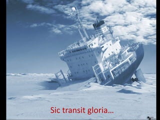 Sic transit gloria…
 