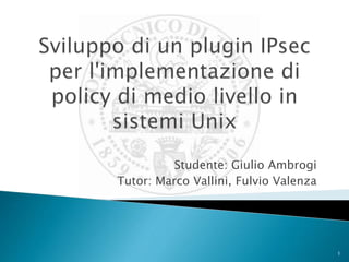 Studente: Giulio Ambrogi
Tutor: Marco Vallini, Fulvio Valenza
1
 