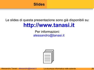 Slides Le slides di questa presentazione sono già disponibili su: http://www.tanasi.it Per informazioni: [email_address] 