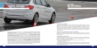 32 33
GUIDA SICURA CAMPO PROVE PER UN LAVORO SICURO
Anche gli ultimi dati INAIL confermano che la prima causa di morte sul lavoro è data
dagli incidenti stradali, siano essi avvenuti durante il lavoro stesso o in itinere. E’ inoltre
da sottolineare che, mentre la totalità degli infortuni con mezzo di trasporto si attesta
costantemente intorno al 15% del totale degli infortuni occorsi, questa quota sale al 40-45%
se parliamo di infortuni mortali con mezzo di trasporto, a testimonianza della particolare
pericolosità della strada come luogo di lavoro. In questo contesto, l’attenzione che i datori
di lavoro ed i responsabili aziendali della sicurezza dei lavoratori (RSPP ed HSE Manager)
devono rivolgere alla questione degli spostamenti su strada dei propri dipendenti deve
necessariamente diventare prioritaria, con azioni che vadano al di là di quanto previsto
dalla sola normativa sul lavoro. Presentiamo i corsi più richiesti e saremo disponibili, su
richiesta, ad illustrare le varie opzioni per trovare insieme la più adatta alle diverse esigenze.
I corsi hanno vari livelli: e-learning, eye tracking, formazione in aula, addestramento
pratico su strada e/o in Autodromo. I corsi possono essere erogati con: autovetture, furgoni
leggeri, autocarri, autoarticolati, motorini, fuoristrada, mezzi operativi.
CORSO DI GUIDA DIFENSIVA
Il corso di “guida difensiva” va oltre la semplice padronanza delle regole del codice
della strada, perché include una specifica capacità di prevedere le situazioni di rischio
potenziale. Il suo obiettivo è di ridurre gli incidenti, prevenendo i pericoli prima che
assumano connotazioni di emergenza. Il corso prevede un breve modulo teorico e un
modulo pratico di guida del veicolo in strade aperte al traffico su percorsi predefiniti
con al fianco l’istruttore che, dopo aver rilevato le abitudini dell’allievo, ne correggerà i
comportamenti.
CORSO DI GUIDA DIFENSIVA CON PROVE DI EMERGENZA
Questo corso si differenzia dal precedente in quanto al medesimo programma vengono
aggiunti alcuni esercizi di guida in situazioni di emergenza svolti presso il Campo Prove
di Più Sicurezza.
CORSO BASE DI GUIDA SICURA
Il corso base di guida sicura ha la durata di una giornata e prevede una sessione teorica
ed una pratica presso il tracciato appositamente realizzato nell’Autodromo di Imola (o di
Misano) in cui effettuare i seguenti esercizi:
frenata di emergenza in presenza di ostacolo improvviso (muro d’acqua)
sottosterzo e sovrasterzo in curva
sovrasterzo con skid-car
Vengono utilizzate autovetture attrezzate con due telecamere, Car PC, e VideoTelemetria®
con acquisizione dati da GPS; ogni gruppo di circa 6 allievi ha a disposizione un veicolo
con cui effettuare gli esercizi.
 