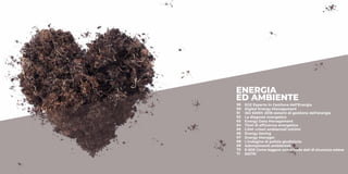 ENERGIA
ED AMBIENTE
EGE Esperto in Gestione dell’Energia
Digital Energy Management
ISO 50001: 2018 sistemi di gestione dell'energia
La diagnosi energetica
Energy Data Management
Titoli di efficienza energetica
CAM: criteri ambientali minimi
Energy Saving
Energy Manager
L'indagine di polizia giudiziaria
Adempimenti ambientali
E-SDS Come leggere una scheda dati di sicurezza estesa
SISTRI
56
60
61
62
63
64
65
66
67
68
69
70
71
 