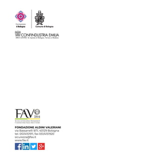 FONDAZIONE ALDINI VALERIANI
via Bassanelli 9/11, 40129 Bologna
tel. 051/4151911, fax 051/4151920
sicurezza@fav.it
www.fav.it
 