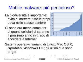 Tengono sotto osservazione il comportamento del sistema alla ricerca di attività sospette 
