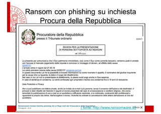 Ransom con  phishing su  inchiesta  
Procura  della  Repubblica
[  fonte:  http://www.ransomware.it/]
 