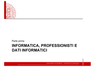 INFORMATICA,  PROFESSIONISTI  E
DATI  INFORMATICI
Parte  prima
 