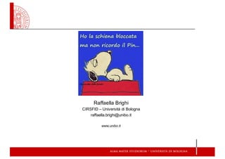 Raffaella Brighi
CIRSFID  – Università di Bologna
raffaella.brighi@unibo.it
www.unibo.it
 