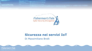 Sicurezza nei servizi IoT
Di Massimiliano Brolli
 