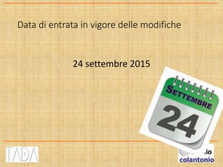 Data di entrata in vigore delle modifiche
24 settembre 2015
 